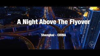 SHANGHAI  A Night Above The Flyover [upl. by Osmund]