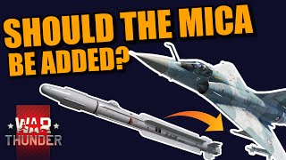 War Thunder SHOULD the MICA IR amp EM be added RIGHT NOW for the MIRAGE 20005F [upl. by Eitsyrc]