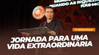 Jornada Para Uma Vida Extraordinária  Pr Michael Aboud [upl. by Lachus635]