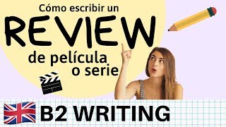 Cómo escribir un REVIEW sobre película o serie en inglés  B2 Cambridge y EOI [upl. by Drummond131]