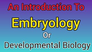 An Introduction to Embryology Developmental biology ontogenetic development Star Academy [upl. by Harmonia859]