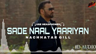 Sade Naal Yaariyan  Nachhatar Gill 8d Audio Use Headphones  New Punjabi sad Song 8d Audio [upl. by Ettenwahs]