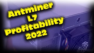 Antminer L7 profitability end of 2nd quarter 2022 start of 3rd quarter 2022 L7 profitability [upl. by Lertnahs]