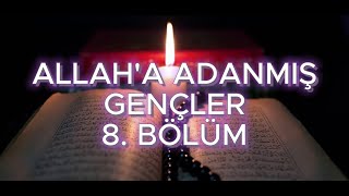 sohbet hasbihal ALLAHA ADANMIŞ GENÇLER 8 BÖLÜM [upl. by Engle]