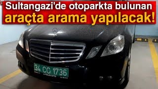 Sultangazide Otoparkta Bulunan Araçta Arama Yapılacak [upl. by Siberson]