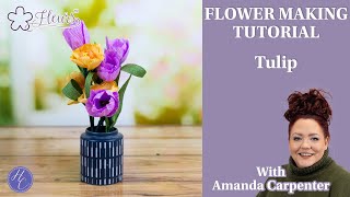 Tulip  Fleurs Flower Making Tutorial  Amanda  Highlight Crafts [upl. by Georgina]