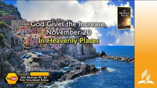 Nov 20 God Gives the Increase” In Heavenly Places [upl. by Raffin853]