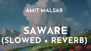 Amit Malsar  Saware Slowed  Reverb  Saware Slowed and Reverb  Saware Arijit Singh LoFi Song [upl. by Yliram922]