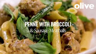 Penne With Broccoli amp Sausage Meatballs Recipe  Olive [upl. by Obeng941]