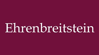 How to Pronounce Ehrenbreitstein Correctly in German [upl. by Leora471]