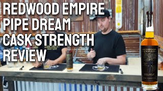 REDWOOD EMPIRE PIPE DREAM CASK STRENGTH REVIEW [upl. by Enos199]