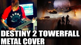 Destiny 2 Towerfall Metal Cover  Destiny 2 OST Cover [upl. by Sola]