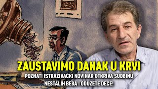 ZAUSTAVIMO DANAK U KRVI Poznati istraživački novinar otkriva sudbinu nestalih beba i oduzete dece [upl. by Airreis]