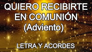 QUIERO RECIBIRTE EN COMUNION ADVIENTO LETRA Y ACORDES CANTO PARA LA MISA [upl. by Ilzel]