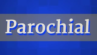 PAROCHIAL pronunciation • How to pronounce PAROCHIAL [upl. by Alyled]