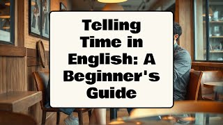 Telling Time in English A Beginners Guide A1 level TalkEasyEnglish [upl. by Elsi985]