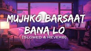 mujhko Barsaat Bana Lo  Slowed And Reverb  Use Headphones ❤️‍🩹🥹🎧 viral [upl. by Reivaj]