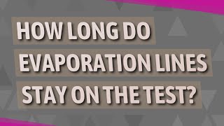 How long do evaporation lines stay on the test [upl. by Martelle]