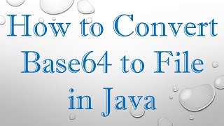 How to Convert Base64 to File in Java [upl. by Iglesias540]