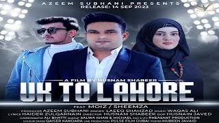 Uk To Lahore Full Video Laeeq shahzad I Shemzy Shahbaz I Abdul Moiz I Husnam Shabeer I 2023 [upl. by Chaille]