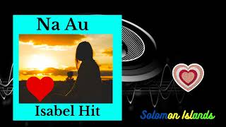 Na Au  IsabelHit Solomon Islands Audio [upl. by Kisor]