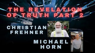 The Revelation of Truth Part 2  Michael Horn Christian Frehner [upl. by Odrarej]