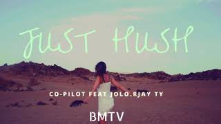 Just Hush  CoPilot Feat JOLO Rjay Ty [upl. by Markus468]