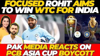 FOCUSED Rohit Sharma aims to win WTC FINAL  Pak media reacts on Asia Cup boycott  IND vs AUS [upl. by Meagher]