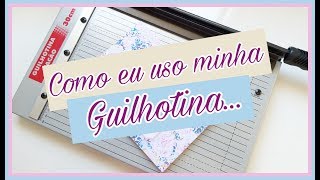 Como eu uso a minha Guilhotina [upl. by Aggi]