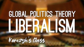 What is Liberalism in Global Politics [upl. by Chader]