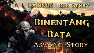 KA NOLE STORY BINENTANG BATA aswang true story pinoyhorrorstory [upl. by Adnarahs]