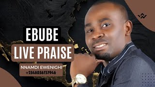 Ebube Live Praise — Nnamdi Ewenighi [upl. by Miguel201]