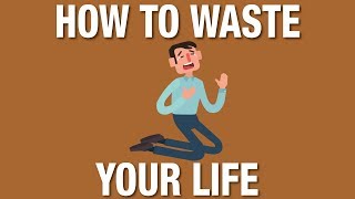 How to waste your life and be miserable or how to live and be happy [upl. by Fasano]