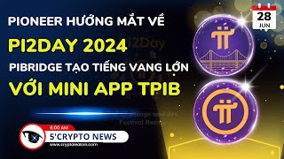 5 Phút Crypto  Pioneer hướng mắt về Pi2Day 2024  Pibridge tạo tiếng vang lớn với Mini App TPIB [upl. by Anoif937]