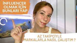 AZ TAKİPÇİYLE MARKALARLA NASIL ÇALIŞTIM  İNFLUENCER OLMAK İÇİN NELER YAPMALISIN TAVSİYELERİM [upl. by Ainyt]