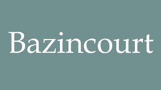 How to Pronounce Bazincourt Correctly in French [upl. by Nannah]