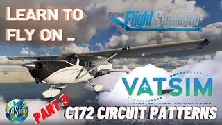 MSFS 2020  LEARN TO FLY ON VATSIM PART 3 C172 CIRCUIT PATTERNS  NaviSim101 [upl. by Chesnut]