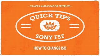 How to change ISO on the Sony FS7  Quick Tips by Camera Ambassador [upl. by Annaek65]