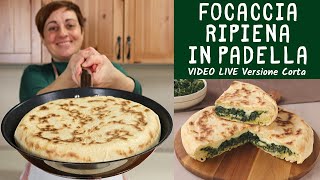 FOCACCIA RIPIENA IN PADELLA Ricetta Facile con quello che cè  Video Live Versione Corta [upl. by Letsirk832]