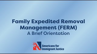 Family Expedited Removal Management FERM A Brief Orientation [upl. by Huppert368]