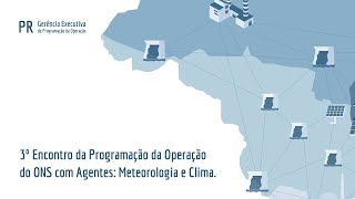 3º Encontro da Programação da Operação do ONS com Agentes Meteorologia e Clima [upl. by Sinai]