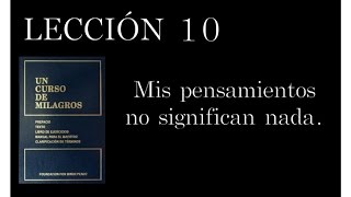 Lección 10 Un Curso de Milagros [upl. by Sirrap]