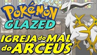 Pokémon Glazed Detonado  Parte 35  IGREJA do MAL do ARCEUS [upl. by Gallagher]