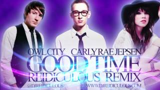 Carly Rae Jepsen amp Owl City  Good Time Reidiculous Remix [upl. by Welker]