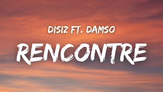 Disiz  RENCONTRE ft Damso  Paroles [upl. by Aisemaj]