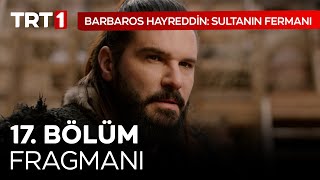 Barbaros Hayreddin Sultanın Fermanı 17 Bölüm Fragmanı [upl. by Htebilil]