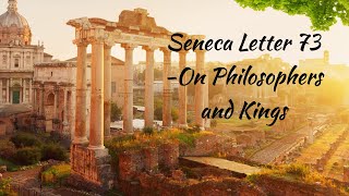 Seneca Letters From A Stoic  Letter 73 On Philosophers and Kings [upl. by Yrdua546]