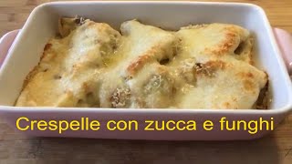 CRESPELLE CON ZUCCA E FUNGHI Un primo piatto ricco e saporito [upl. by Pauwles]