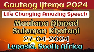 Maulana Ahmad Suleman Khatani Life Changing Speech  Guateng South Africa Ijtema  27 April 2024 [upl. by Nalda546]