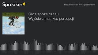 Wyjście z matriksa percepcji [upl. by Eidnarb]